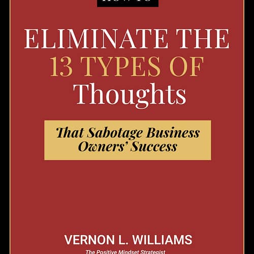 Eliminate Negative Thoughts That Sabotage Business Owners' Success