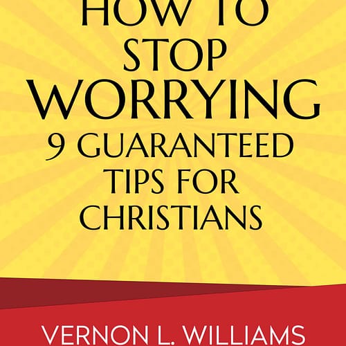 How To Stop Worrying 9 Guaranteed Tips For Christians